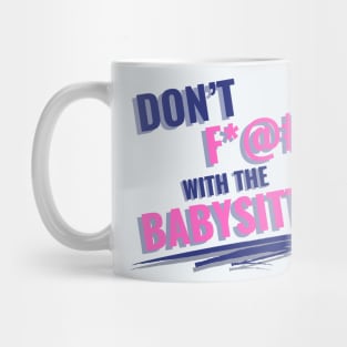 Don't F with the Babysitter Mug